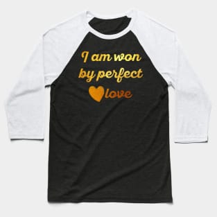 I am won by perfect love Baseball T-Shirt